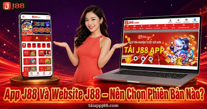 App J88 Và Website J88 - Nên Chọn Phiên Bản Nào?