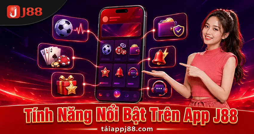 Tính Năng Nổi Bật Trên App J88